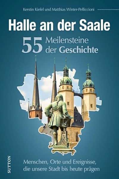 55 Highlights aus der Geschichte von Halle